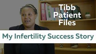 Tibb Patient Files - My Infertility Success Story