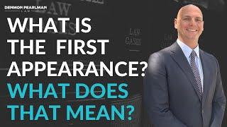 What is the First Appearance? | Logan Manderscheid | Denmon Pearlman Law