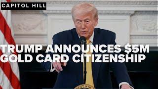 Trump announces sale of $5 million citizenship 'Gold Card' to pay down national deficit