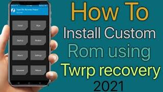 How To Install Custom Rom using Twrp Recovery 2021