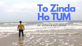 To Zinda Ho Tum | Farhan Akhtar | BY - SUBHAM MAZUMDAR