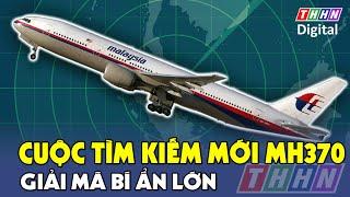 Cuộc tìm kiếm mới MH370 kỳ vọng giải mã bí ẩn lớn nhất hàng không hiện đại | Hà Nam TV