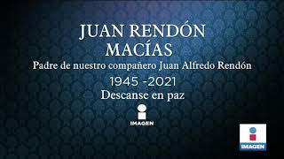 Descanse en paz Juan Rendón Macías | Noticias con Yuriria Sierra