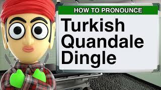 How to Pronounce Turkish Quandale Dingle