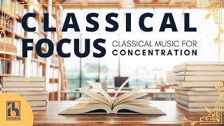 Classical Focus | Classical Music for Concentration