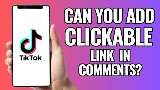 Can You Add Clickable Link In Tiktok Comment