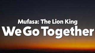 Mufasa: The Lion King - Cast - We Go Together (From "Mufasa: The Lion King") [Lyrics]