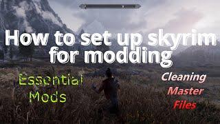 How to setup Skyrim for Modding. Cleaning Master files & Essential Mods