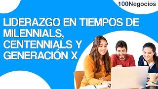 Liderazgo en tiempos de Milennials, Centennials y Generación X