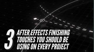 3 Finishing Touches In After Effects That Will Make Your Projects Look Better Than Ever!