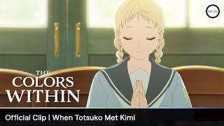 THE COLORS WITHIN | Official Clip: When Totsuko Met Kimi