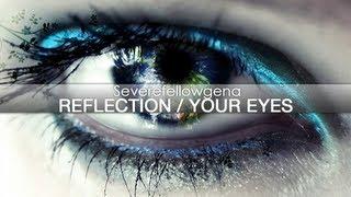 Severefellowgena - Reflection / Your Eyes