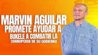 MARVIN AGUILAR PROMETE "AYUDAR" A BUKELE COMBATIR LA CORRUPCION EN SU GOBIERNO!