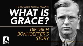 Dietrich Bonhoeffer - What is Grace?