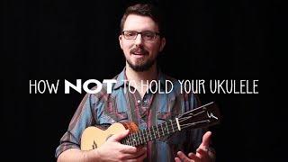 How NOT to Hold the Ukulele - James Hill Ukulele Tutorial