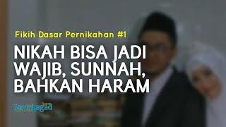 Fikih Nikah #1 - Nikah Bisa Jadi Wajib, Sunah, atau Haram