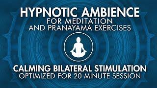 Hypnotic Ambience for Mantra Meditation • Pranayama • Sleep  | Calming Bilateral Stimulation