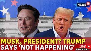 LIVE Musk, President? Trump Says 'Not Happening' | Trump Latest News | Trump Speech | Trump Live