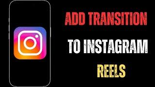 How to Add Transition in Instagram Reels