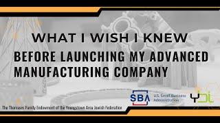 What I Wish I Knew Before Launching My Advanced Manufacturing Company