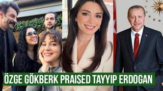 Özge yagiz and Gökberk demirci Praised Tayyab Erdoğan