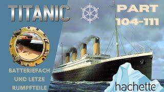 Hachette Titanic Part 104-111 Batteriefach ,letzte Rumpfteile und eine absurde Idee
