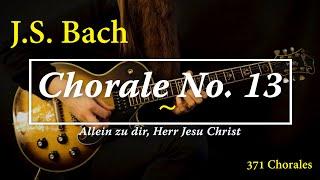 J.S. Bach - Chorale No. 13 (Allein zu dir, Herr Jesu Christ)