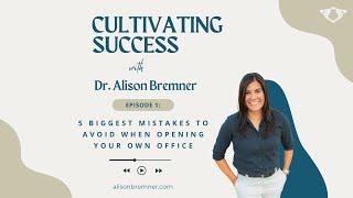 5 Mistakes to Avoid When Opening Your Own Office | Cultivating Success Podcast w/ Dr. Alison Bremner