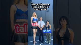 How a tall person should talk to a short person