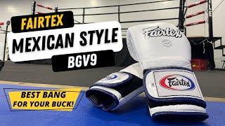 Fairtex BGV9 "Mexican Style" Boxing Glove In Depth Honest Review