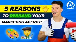 TOP 5 SIGNS It’s Time to REBRAND Your Agency!