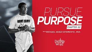 Pursue Purpose. (Chapter 02) - Michael Boadi Nyamekye, PhD