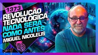 REVOLUÇÃO TECNOLÓGICA: NADA SERÁ COMO ANTES! - MIGUEL NICOLELIS - Inteligência Ltda. Podcast #1373