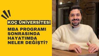 KOÇ ÜNİVERSİTESİ MBA PROGRAMI SONRASI NE DEĞİŞTİ? BU PROGRAM FAYDALI OLDU MU?