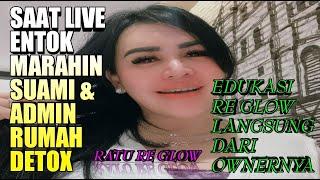 Saat Live Entok Marahin Suami & Admin Rumah Detox | Edukasi RE Glow Langsung Dari Ownernya | RE Glow