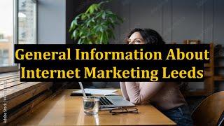 General Information About Internet Marketing Leeds