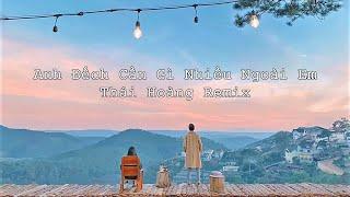 Anh Đếch Cần Gì Nhiều Ngoài Em Full - Thái Hoàng Remix