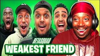 THE WEAKEST FRIEND: BETA SQUAD EDITION (REACTION)