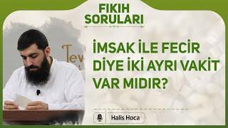 İmsak ile fecir diye iki ayrı vakit var mıdır? Halis Bayancuk Hoca