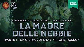 La Madre delle Nebbie - Parte 1 | OneShot Homebrew D&D con Loot and Roll