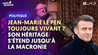 JEAN-MARIE LE PEN TOUJOURS VIVANT ? MACRON, RETAILLEAU ET MARINE SONT LES HÉRITIERS