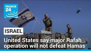 United States say major Rafah operation by Israel will not defeat Hamas • FRANCE 24 English
