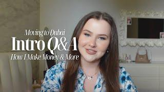 INTRO Q&A - MOVING TO DUBAI, HOW I MAKE MONEY & MORE