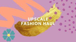 UPSCALE FASHION HAUL