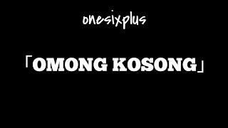 Onesixplus 「OMONG KOSONG」Music Video