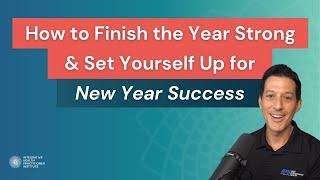 How to Finish the Year Strong & Set Yourself Up for New Year Success