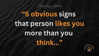 5 obvious signs that someone likes you more than you think.. | Psychological facts