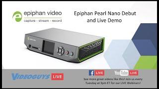 Epiphan Pearl Nano Debut and Live Demo on Videoguys Live