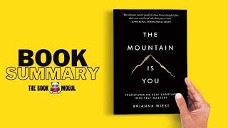 The Mountain Is You Transforming Self Sabotage into Self Mastery by Brianna Wiest Book Summary