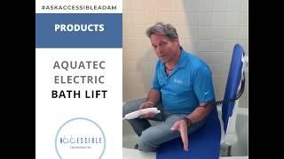 Ask Accessible Adam - Aquatec Electric Bath Lift